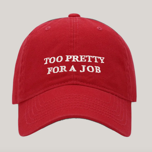 ‘Too Pretty For A Job’ Cap