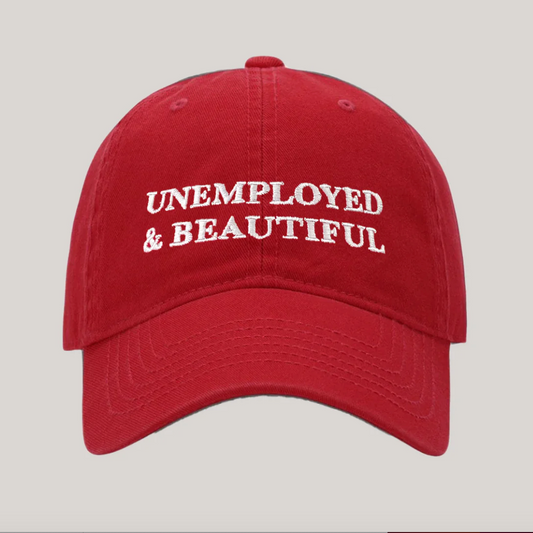 ‘Unemployed & Beautiful’ Cap