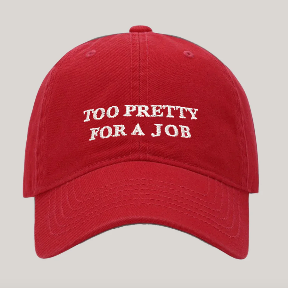 ‘Too Pretty For A Job’ Cap