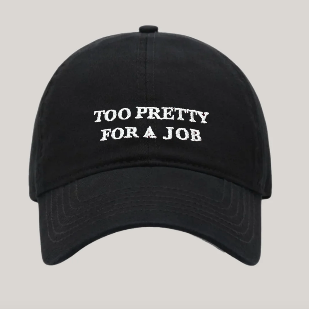 ‘Too Pretty For A Job’ Cap